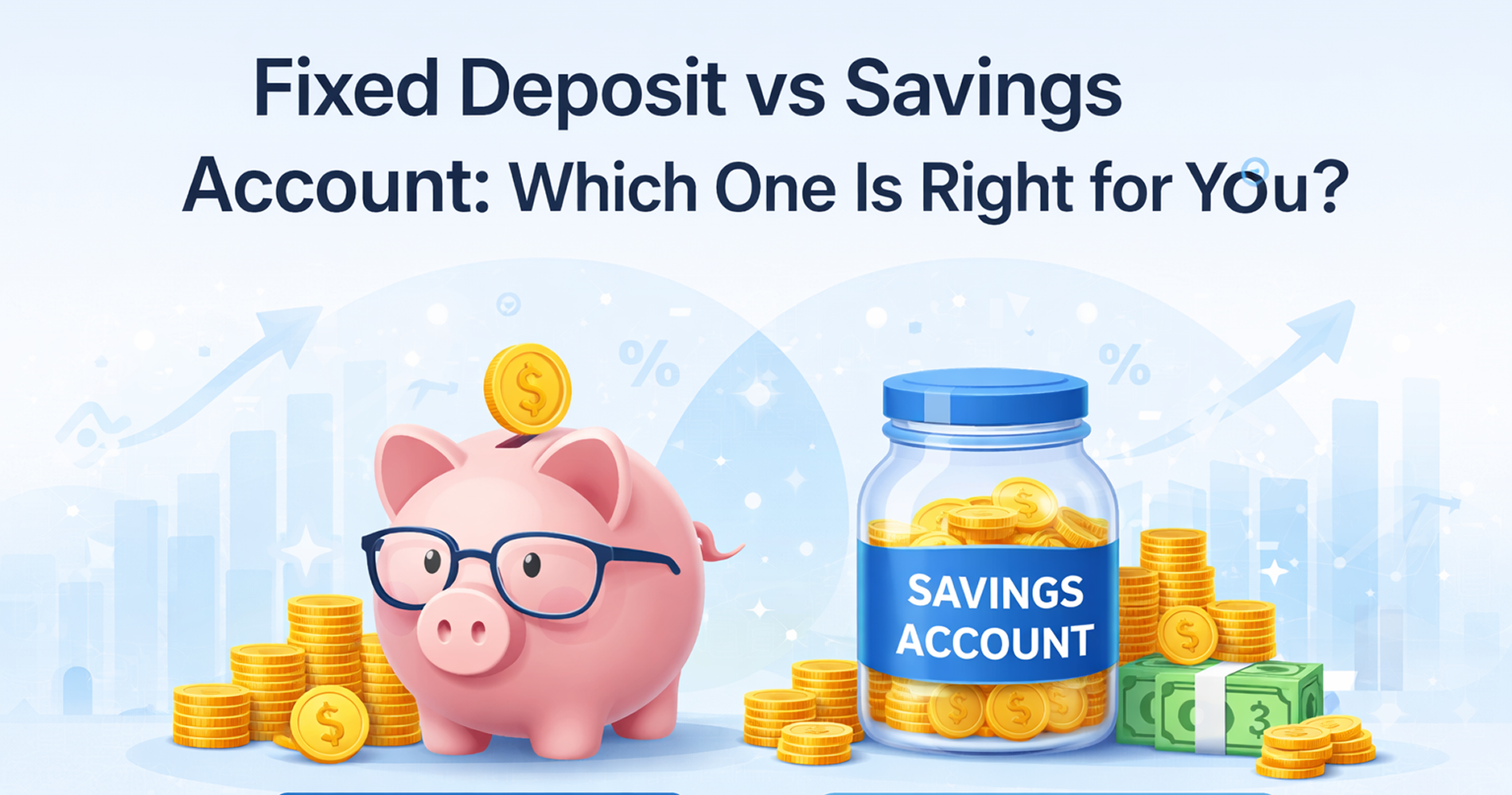 Fixed Deposit vs Savings Account: Which One Is Right for You?